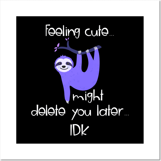 Feeling Cute Challenge Hanging Sloth Might Delete You Later Wall Art by AmbersDesignsCo